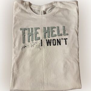 Bella Canvas White Funny Graphic Tee - The Hell I Won't Brand new sz med